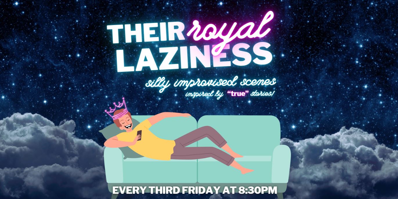"Their royal laziness: silly improvised scenes inspired by 'true' events!"